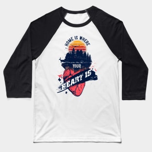 HOME IS WHERE YOUR HEART IS QUOTE CAMPING Baseball T-Shirt